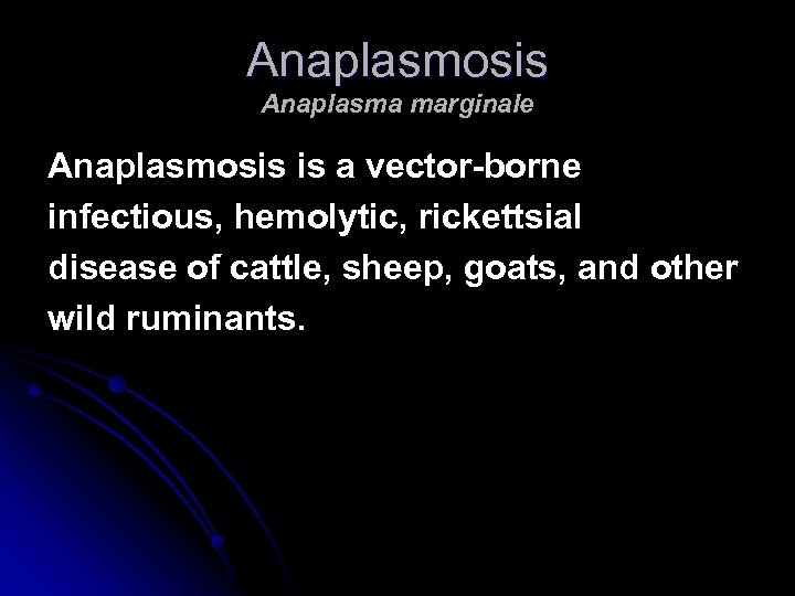 Anaplasmosis Anaplasma marginale Anaplasmosis is a vector-borne infectious, hemolytic, rickettsial disease of cattle, sheep,