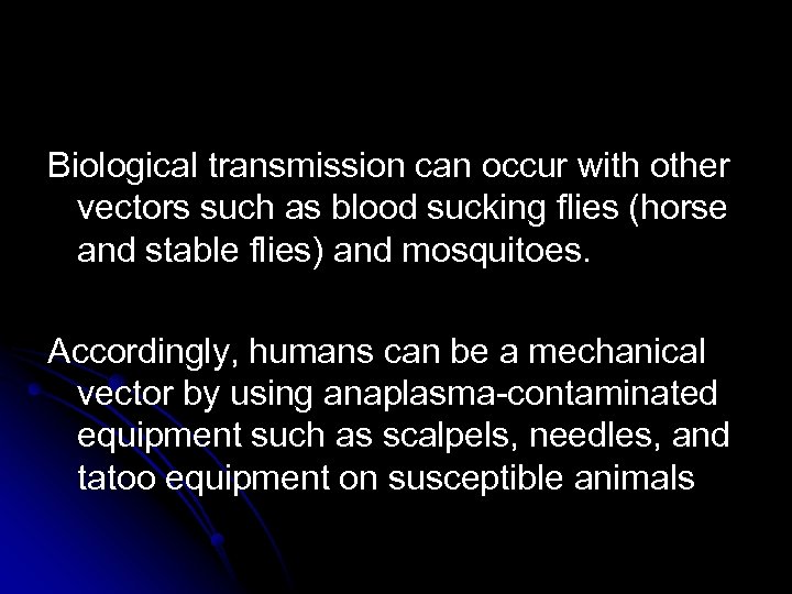 Biological transmission can occur with other vectors such as blood sucking flies (horse and