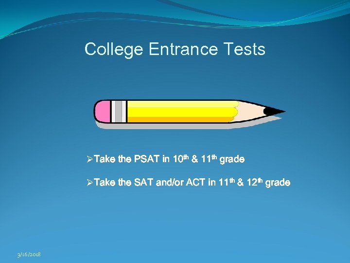 College Entrance Tests ØTake the PSAT in 10 th & 11 th grade ØTake