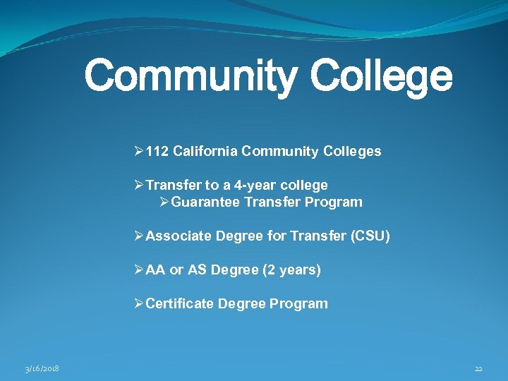 Community College Ø 112 California Community Colleges ØTransfer to a 4 -year college ØGuarantee