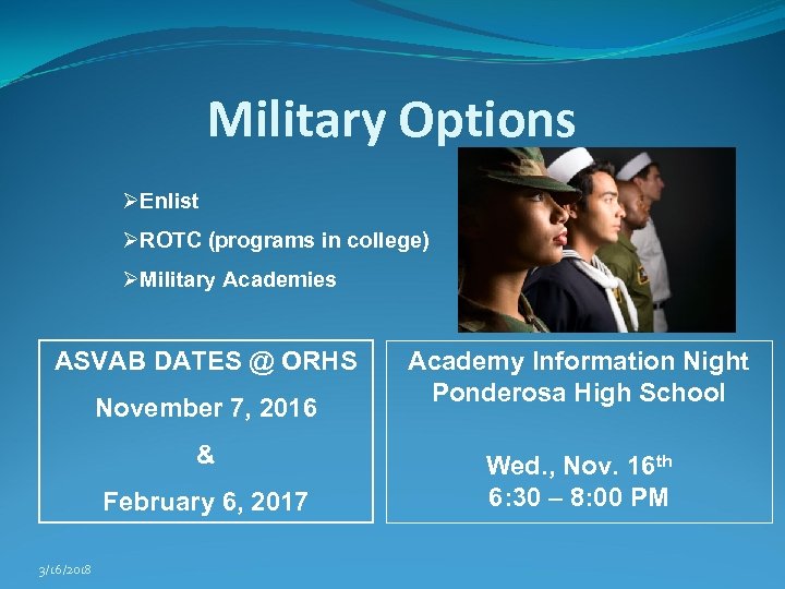 Military Options ØEnlist ØROTC (programs in college) ØMilitary Academies ASVAB DATES @ ORHS November