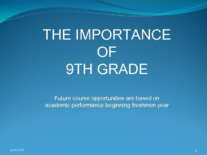 THE IMPORTANCE OF 9 TH GRADE Future course opportunities are based on academic performance