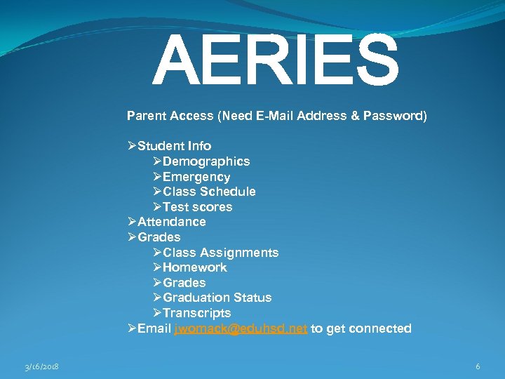 AERIES Parent Access (Need E-Mail Address & Password) ØStudent Info ØDemographics ØEmergency ØClass Schedule