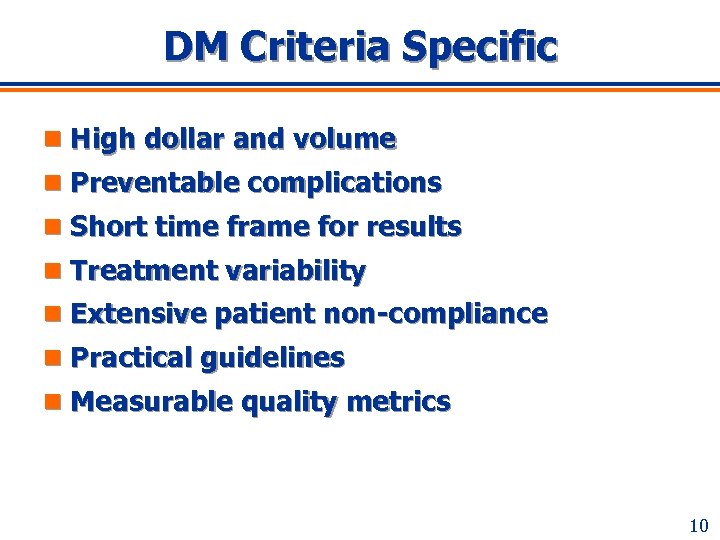 DM Criteria Specific n High dollar and volume n Preventable complications n Short time