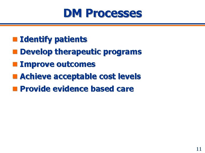 DM Processes n Identify patients n Develop therapeutic programs n Improve outcomes n Achieve