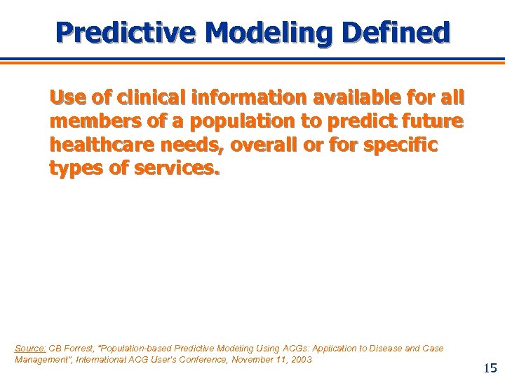 Predictive Modeling Defined Use of clinical information available for all members of a population