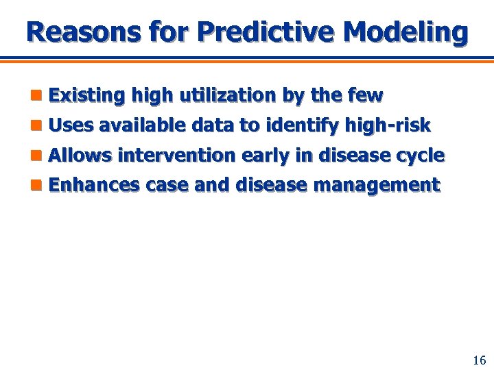 Reasons for Predictive Modeling n Existing high utilization by the few n Uses available