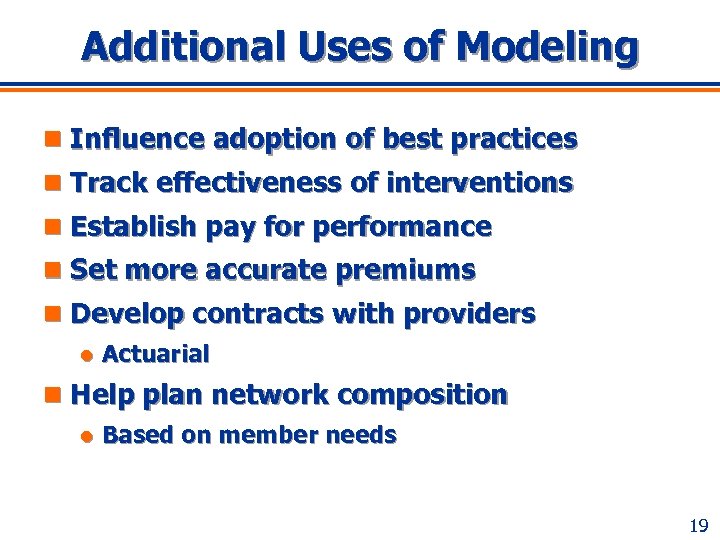 Additional Uses of Modeling n Influence adoption of best practices n Track effectiveness of