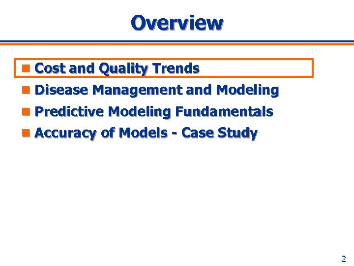 Overview n Cost and Quality Trends n Disease Management and Modeling n Predictive Modeling