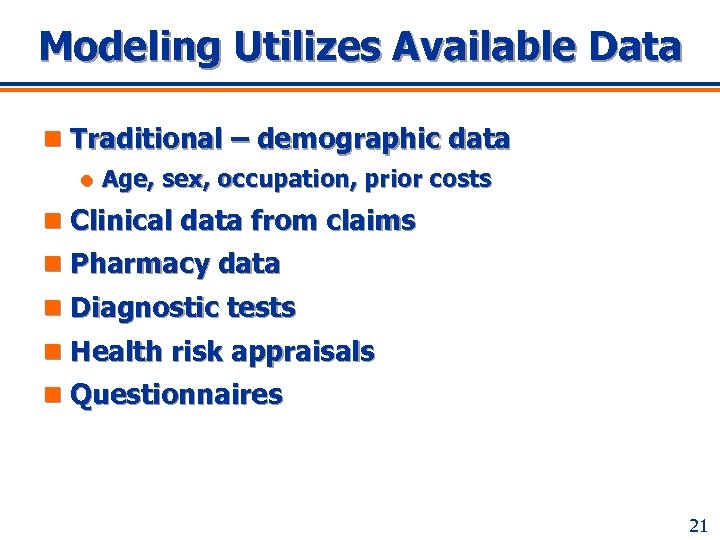 Modeling Utilizes Available Data n Traditional – demographic data l Age, sex, occupation, prior