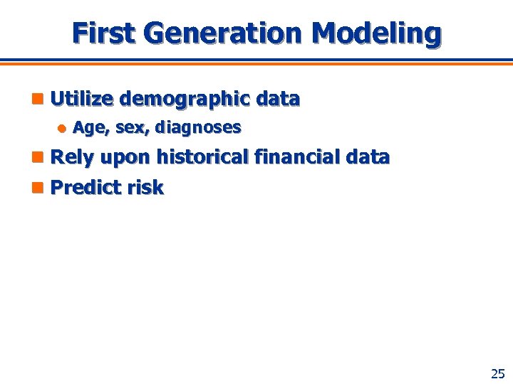 First Generation Modeling n Utilize demographic data l Age, sex, diagnoses n Rely upon