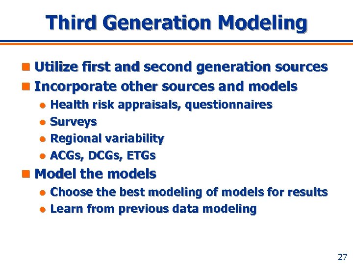 Third Generation Modeling n Utilize first and second generation sources n Incorporate other sources