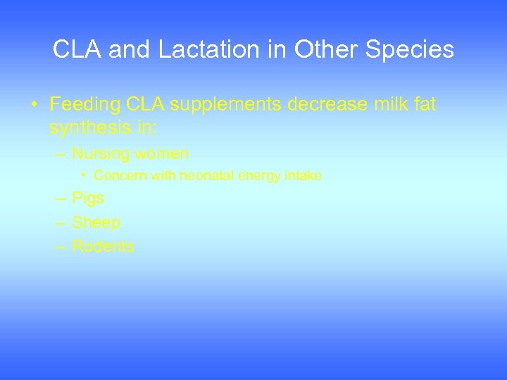 CLA and Lactation in Other Species • Feeding CLA supplements decrease milk fat synthesis