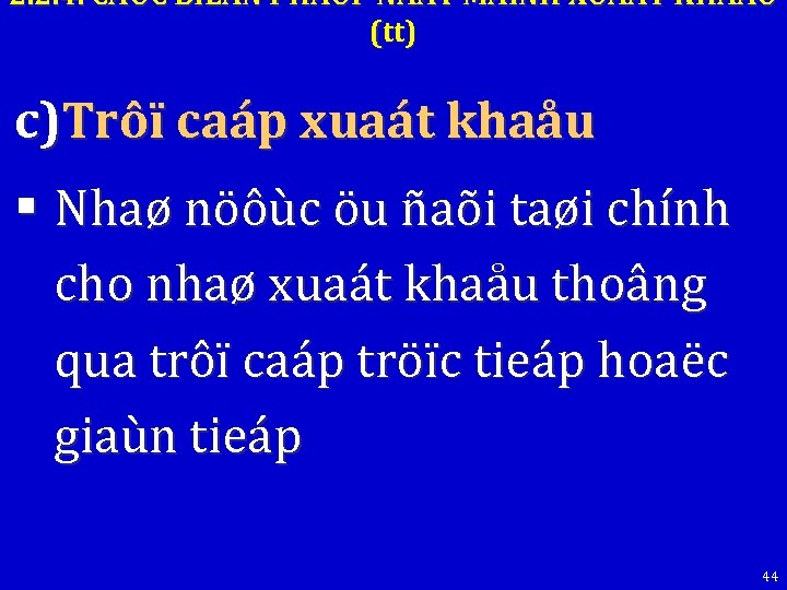 2. 2. 4. CAÙC BIEÄN PHAÙP ÑAÅY MAÏNH XUAÁT KHAÅU (tt) c)Trôï caáp xuaát