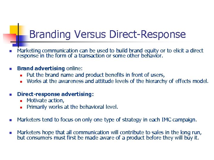 Branding Versus Direct-Response n n n Marketing communication can be used to build brand
