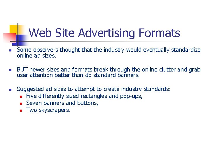 Web Site Advertising Formats n Some observers thought that the industry would eventually standardize