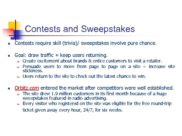 Contests and Sweepstakes n Contests require skill (trivia)/ sweepstakes involve pure chance. n Goal: