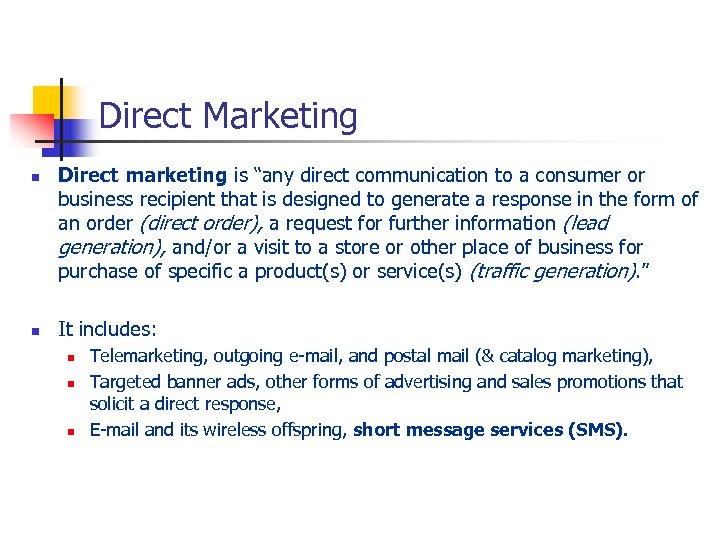 Direct Marketing n n Direct marketing is “any direct communication to a consumer or