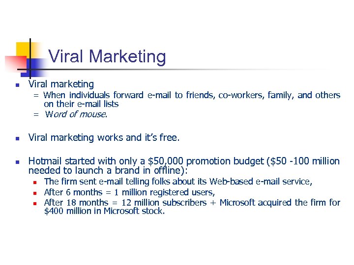 Viral Marketing n Viral marketing = When individuals forward e-mail to friends, co-workers, family,