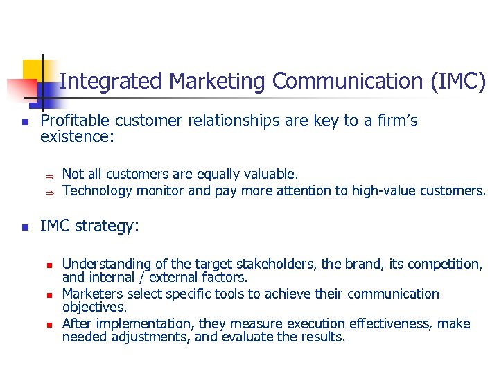 Integrated Marketing Communication (IMC) n Profitable customer relationships are key to a firm’s existence:
