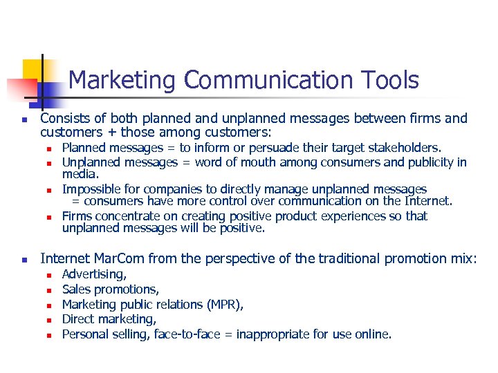 Marketing Communication Tools n Consists of both planned and unplanned messages between firms and