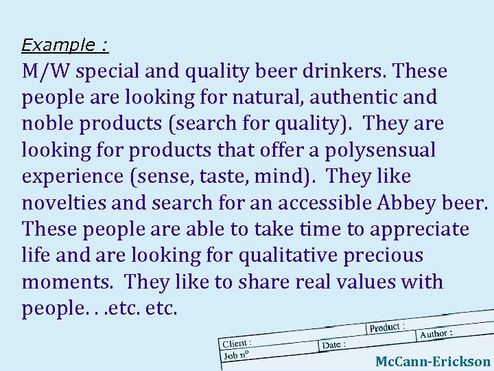 Example : M/W special and quality beer drinkers. These people are looking for natural,