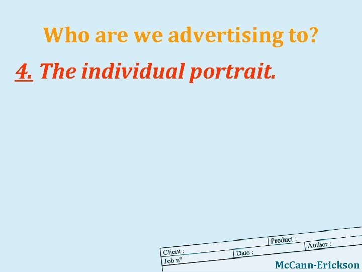 Who are we advertising to? 4. The individual portrait. Mc. Cann-Erickson 