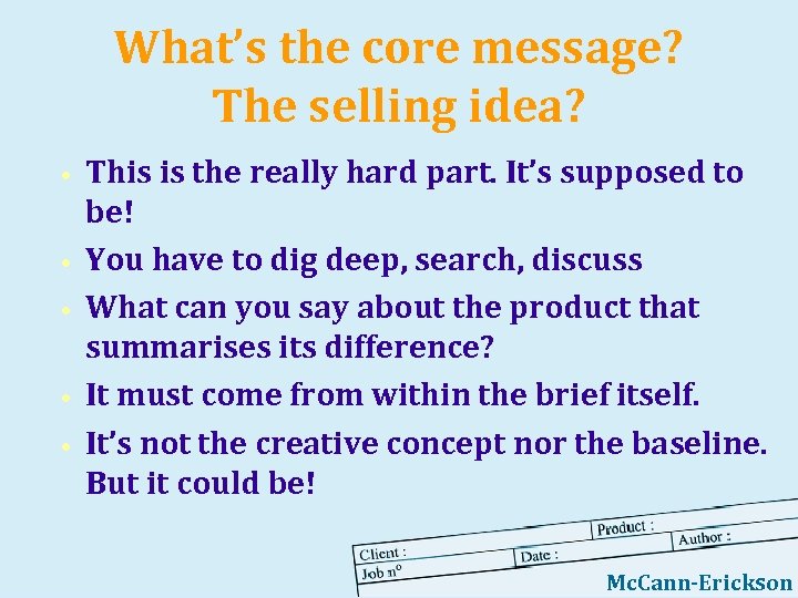 What’s the core message? The selling idea? • • • This is the really