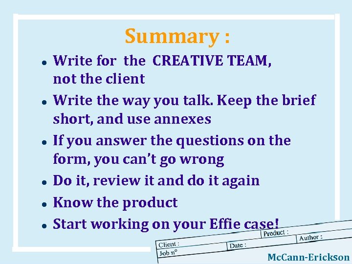 Summary : l l l Write for the CREATIVE TEAM, not the client Write