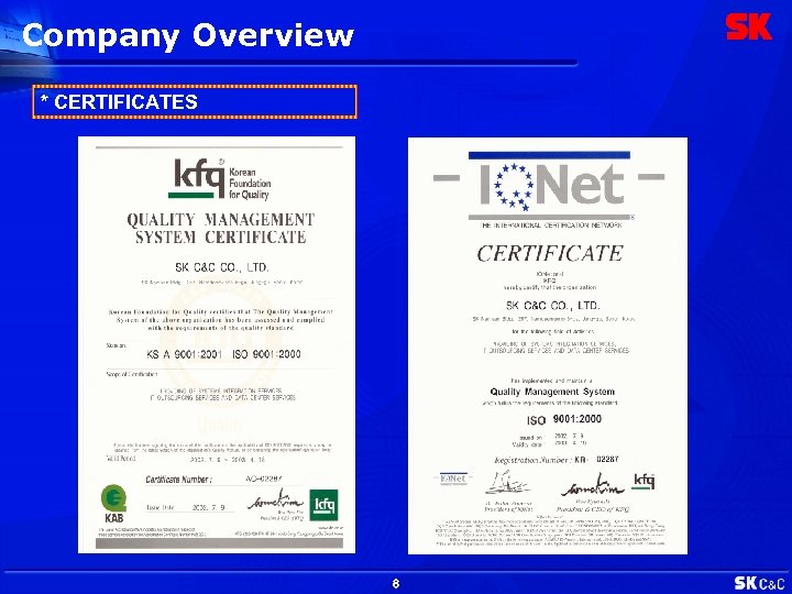 Company Overview * CERTIFICATES 8 