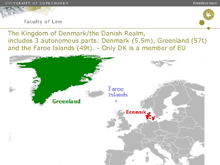 Enhedens navn The Kingdom of Denmark/the Danish Realm, includes 3 autonomous parts: Denmark (5.