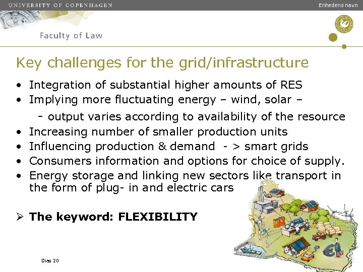 Enhedens navn Key challenges for the grid/infrastructure • Integration of substantial higher amounts of