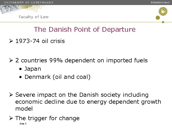 Enhedens navn The Danish Point of Departure Ø 1973 -74 oil crisis Ø 2