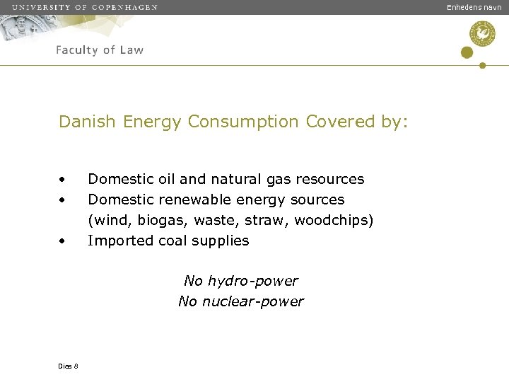 Enhedens navn Danish Energy Consumption Covered by: • • • Domestic oil and natural