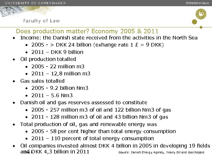 Enhedens navn Does production matter? Economy 2005 & 2011 • Income: the Danish state