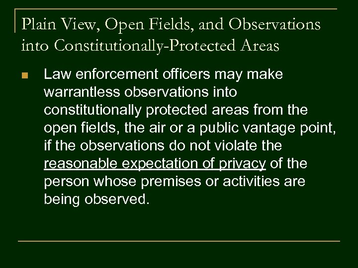 Plain View, Open Fields, and Observations into Constitutionally-Protected Areas n Law enforcement officers may