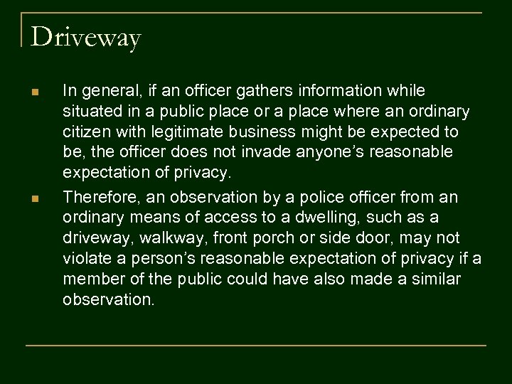 Driveway n n In general, if an officer gathers information while situated in a