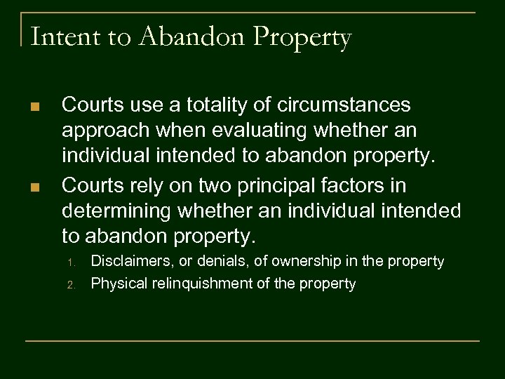 Intent to Abandon Property n n Courts use a totality of circumstances approach when