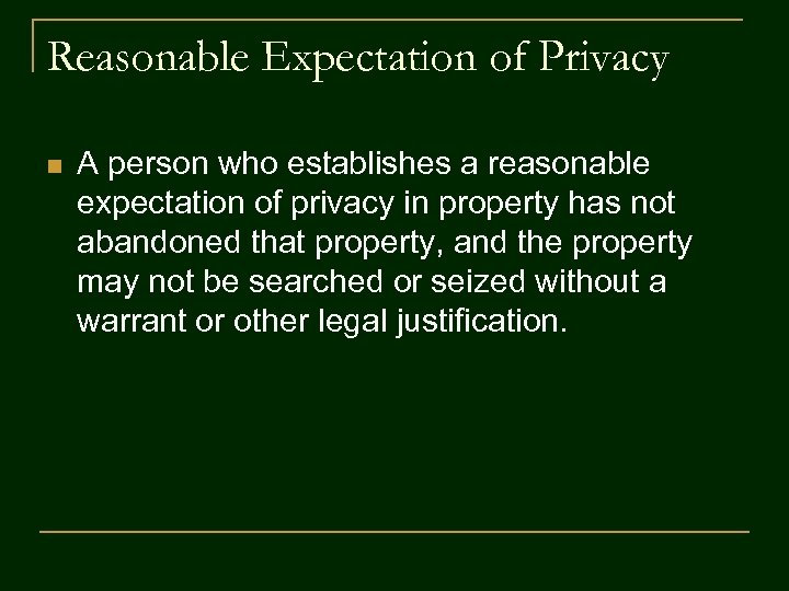 Reasonable Expectation of Privacy n A person who establishes a reasonable expectation of privacy