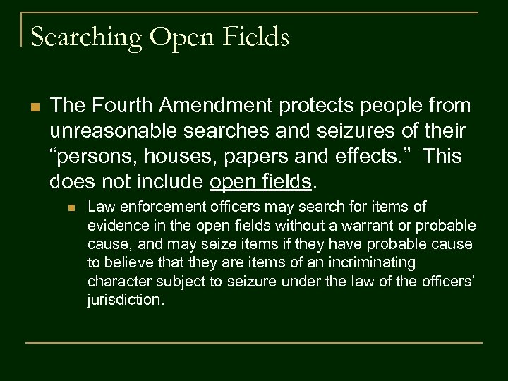 Searching Open Fields n The Fourth Amendment protects people from unreasonable searches and seizures
