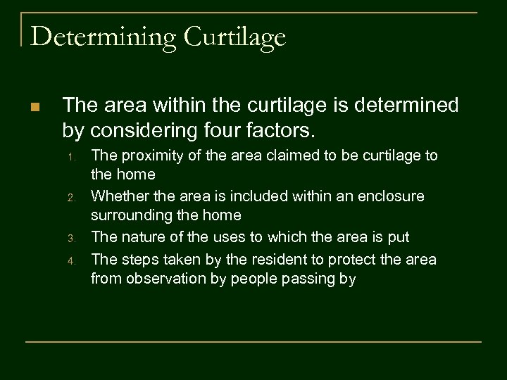 Determining Curtilage n The area within the curtilage is determined by considering four factors.
