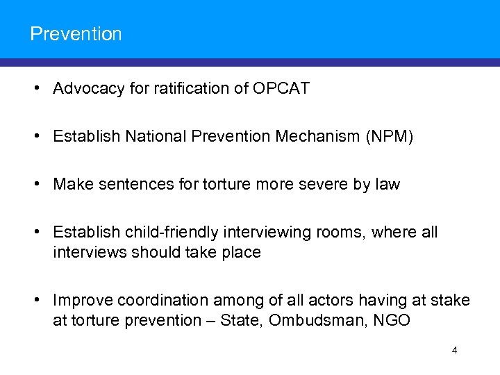 Prevention • Advocacy for ratification of OPCAT • Establish National Prevention Mechanism (NPM) •