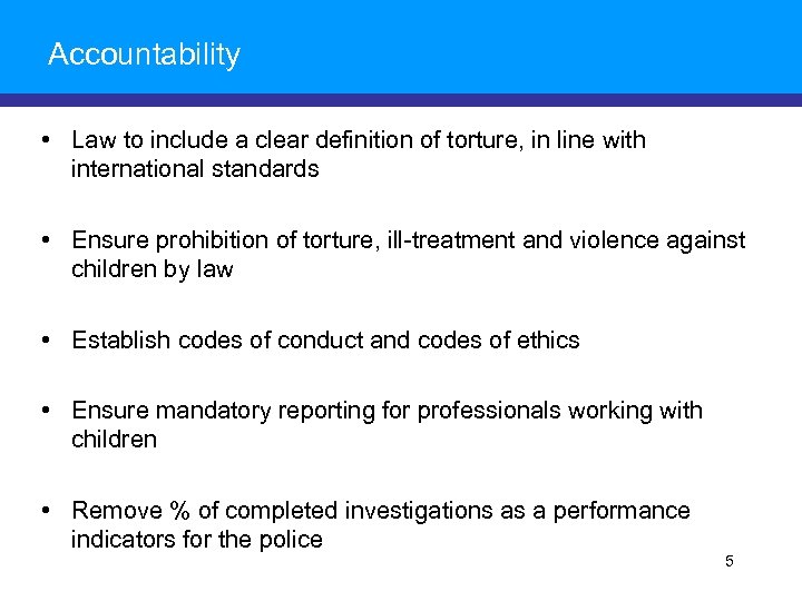 Accountability • Law to include a clear definition of torture, in line with international