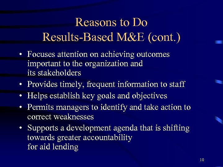 Reasons to Do Results-Based M&E (cont. ) • Focuses attention on achieving outcomes important