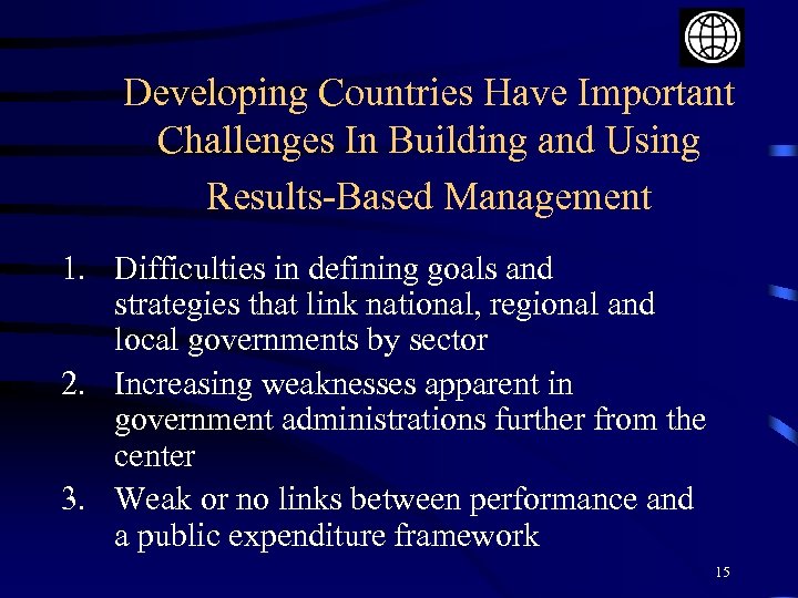Developing Countries Have Important Challenges In Building and Using Results-Based Management 1. Difficulties in