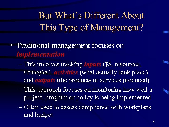 But What’s Different About This Type of Management? • Traditional management focuses on implementation