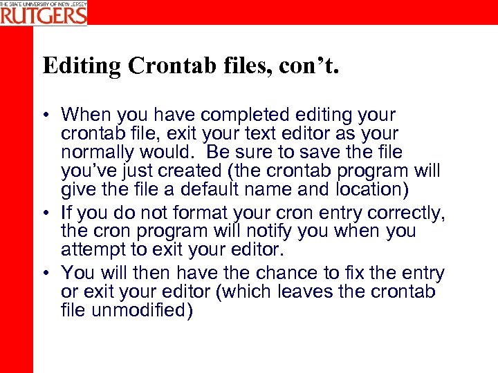 Editing Crontab files, con’t. • When you have completed editing your crontab file, exit
