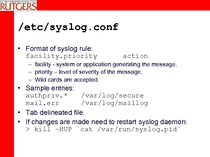/etc/syslog. conf • Format of syslog rule: facility. priority action – facility - system