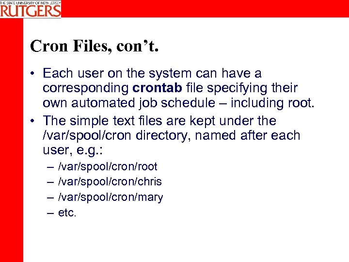 Cron Files, con’t. • Each user on the system can have a corresponding crontab