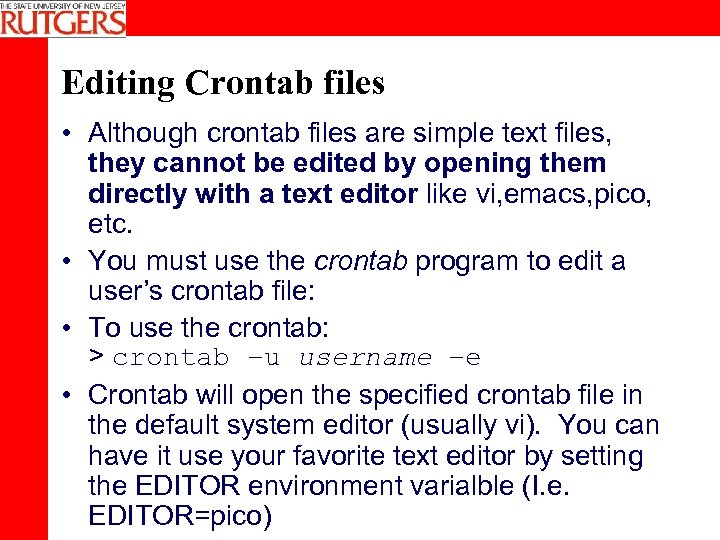 Editing Crontab files • Although crontab files are simple text files, they cannot be